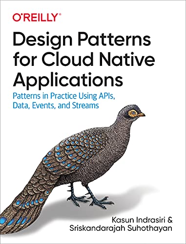 Design Patterns for Cloud Native Applications: Patterns in Practice Using Apis, Data, Events, and Streams von O'Reilly Media