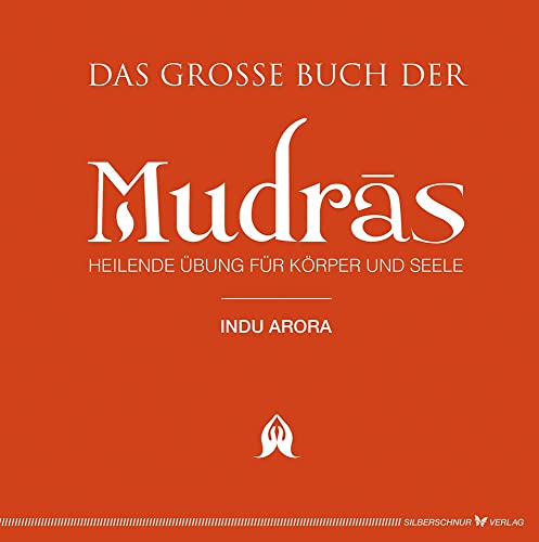 Das große Buch der Mudras. Heilende Übungen für Körper und Seele von Silberschnur Verlag Die G