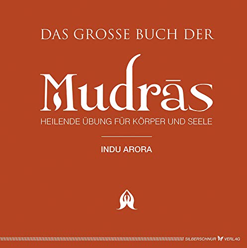 Das große Buch der Mudras. Heilende Übungen für Körper und Seele Das große Buch der Mudras. Heilende Übungen für Körper und Seele von Silberschnur Verlag Die G