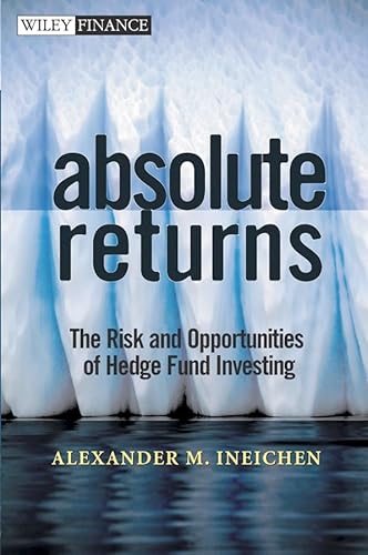 Absolute Returns: The Risk and Opportunities of Hedge Fund Investing (Wiley Finance Editions)