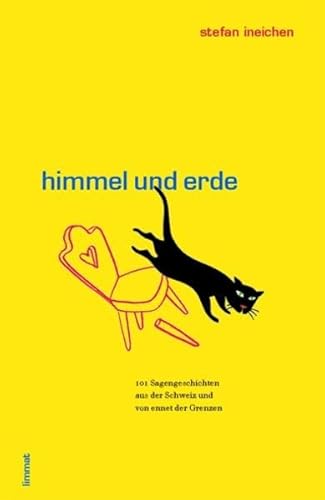 Himmel und Erde: 101 Sagengeschichten aus der Schweiz und von ennet der Grenzen