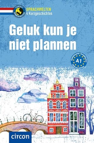Geluk kun je niet plannen: Niederländisch A1 (Compact Sprachwelten Kurzgeschichten)