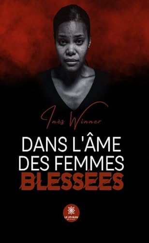 Dans l’âme des femmes blessées von LE LYS BLEU EDITIONS SAS