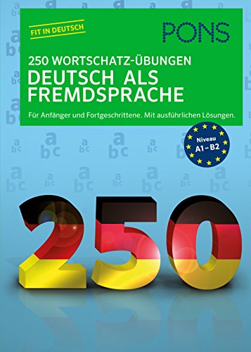 PONS 250 Wortschatz-Übungen Deutsch als Fremdsprache: Für Anfänger und Fortgeschrittene. Mit ausführlichen Lösungen