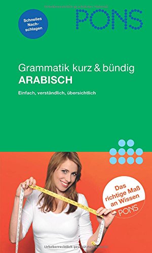 PONS Grammatik kurz & bündig Arabisch: Übersichtlich, kompakt, leicht verständliche Erklärungen