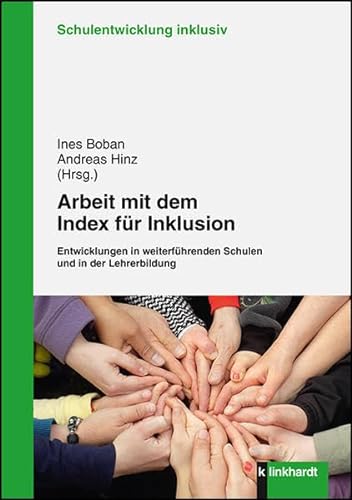 Arbeit mit dem Index für Inklusion: Entwicklungen in weiterführenden Schulen und in der Lehrerbildung (Schulentwicklung inklusiv) von Klinkhardt, Julius