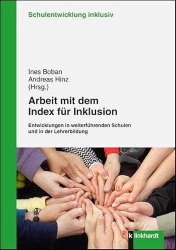 Arbeit mit dem Index für Inklusion: Entwicklungen in weiterführenden Schulen und in der Lehrerbildung (Schulentwicklung inklusiv)