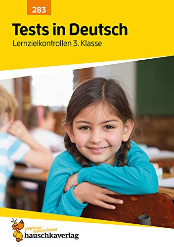 Übungsheft mit Tests in Deutsch 3. Klasse: Echte Klassenarbeiten mit Punktevergabe und Lösungen - Rechtschreibung, Grammatik und Lesen üben (Lernzielkontrollen, Band 283)