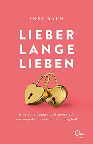 Lieber lange lieben: Eine Scheidungsanwältin erklärt, wie man die Beziehung lebendig hält von Eden Books