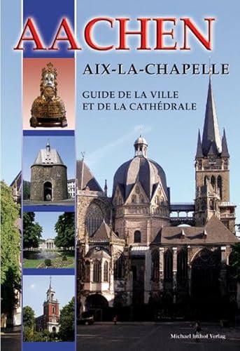 Aachen - Aix-La-Chapelle - Guide de la Ville et de la Cathédrale: Französische Ausgabe von Michael Imhof Verlag