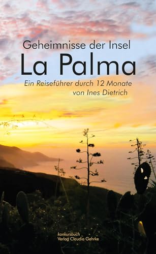 La Palma: Geheimnisse der Insel. Ein Reiseführer durch 12 Monate von Konkursbuch Verlag