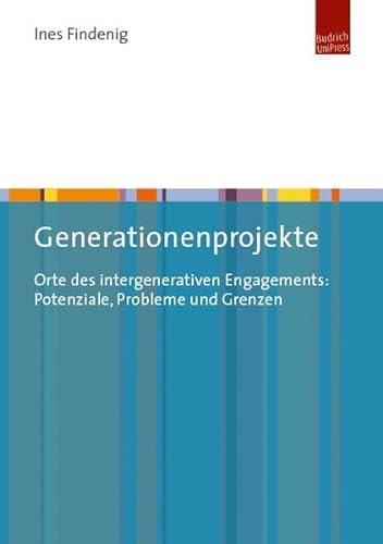 Generationenprojekte: Orte des intergenerativen Engagements: Potenziale, Probleme und Grenzen