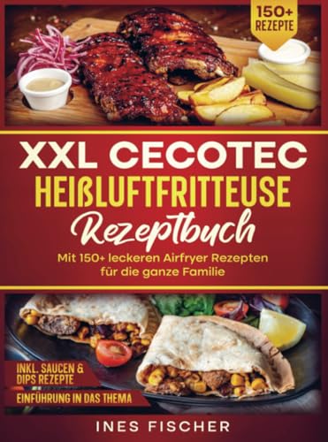 XXL Cecotec Heißluftfritteuse Rezeptbuch: Mit 150+ leckeren Airfryer Rezepten für die ganze Familie von Bookmundo