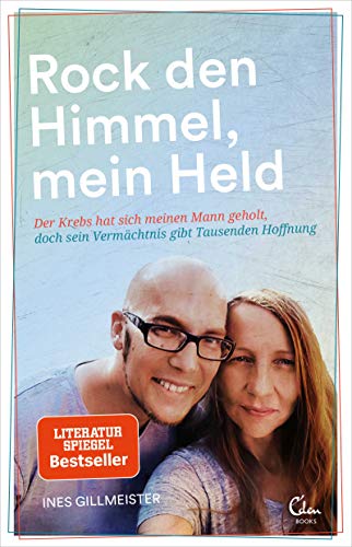 Rock den Himmel, mein Held: Der Krebs hat sich meinen Mann geholt, doch sein Vermächtnis gibt Tausenden Hoffnung von Eden Books