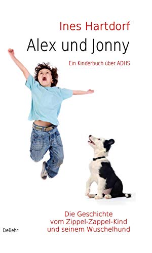 Alex und Jonny - Die Geschichte vom Zippel-Zappel-Kind und seinem Wuschelhund - ein Kinderbuch über ADHS von DeBehr, Verlag