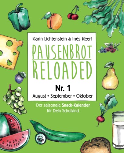 Pausenbrot Reloaded 1: Der saisonale Snack-Kalender für Dein Schulkind mit über 175 einfachen & leckeren Inspirationen für jeden Tag - August, September, Oktober 2018 - inkl. 12 Back-To-School Tipps