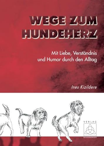 Wege zum Hundeherz: Mit Liebe, Verständnis und Humor durch den Alltag von Begegnungen - Verlag für Natur und Leben