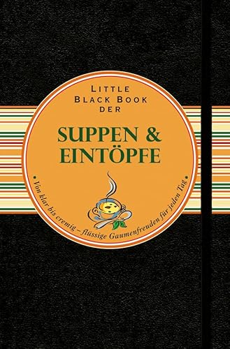 Little Black Book der Suppen & Eintöpfe: Von klar bis cremig - flüssige Gaumenfreuden für jeden Tag von Wiley