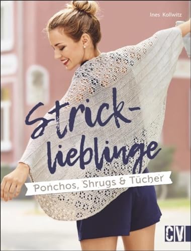 Stricklieblinge: Ponchos, Shrugs & Tücher von Christophorus Verlag