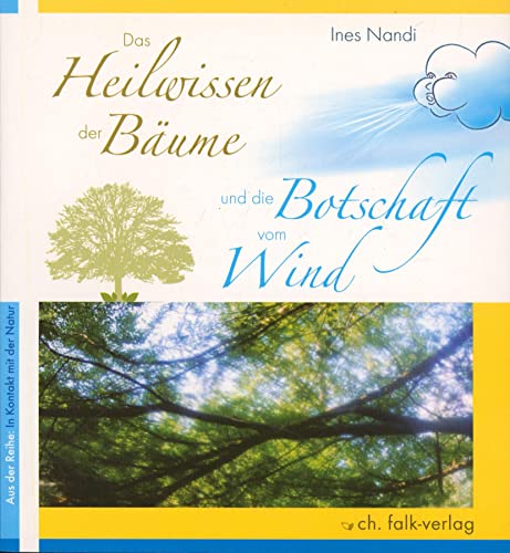 Das Heilwissen der Bäume und die Botschaft vom Wind (In Kontakt mit der Natur) von Falk Christa