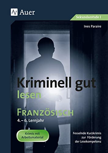 Kriminell gut lesen Französisch 4.-6. Lernjahr: Fesselnde Kurzkrimis zur Förderung der Lesekompetenz (5. bis 13. Klasse) (Kriminell gut ? für die Sekundarstufe) von Auer Verlag i.d.AAP LW