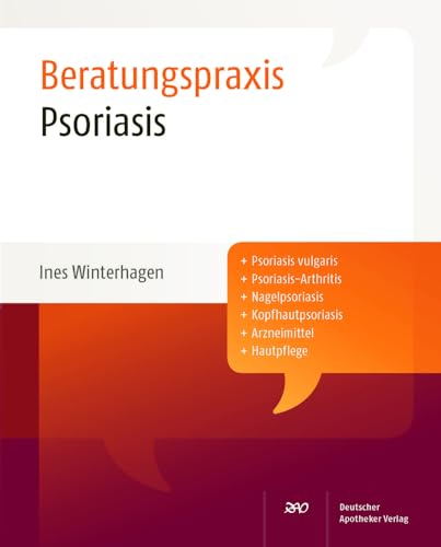 Psoriasis: Psoriasis vulgaris, Psoriasis-Arthritis, Nagelpsoriasis, Kopfhautpsoriasis, Arzneimittel, Hautpflege (Beratungspraxis)