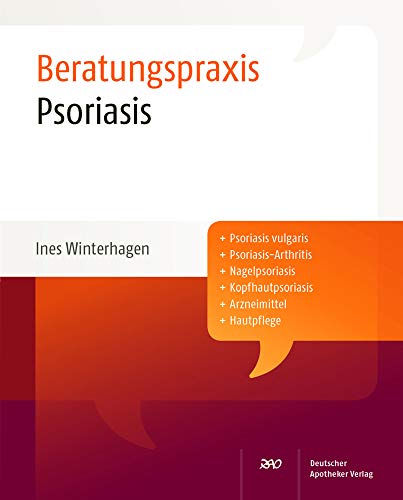 Psoriasis: Psoriasis vulgaris, Psoriasis-Arthritis, Nagelpsoriasis, Kopfhautpsoriasis, Arzneimittel, Hautpflege (Beratungspraxis)