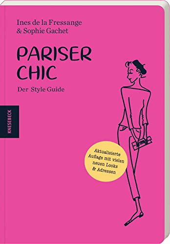 Pariser Chic: Der Style Guide. Aktualisierte Auflage mit vielen neuen Looks und Adressen von Knesebeck Von Dem GmbH