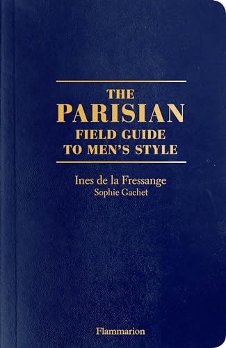 The Parisian Field Guide to Men's Style: A Field Guide to Men's Style