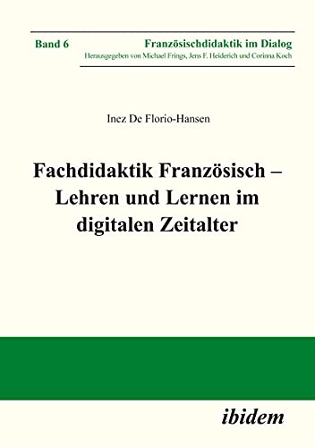 Fachdidaktik Französisch – Lehren und Lernen im digitalen Zeitalter (Französischdidaktik im Dialog) von Ibidem-Verlag