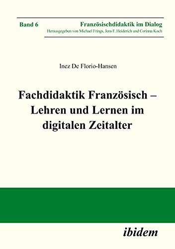 Fachdidaktik Französisch – Lehren und Lernen im digitalen Zeitalter (Französischdidaktik im Dialog)