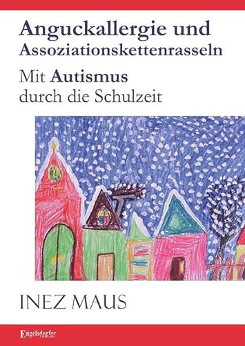 Anguckallergie und Assoziationskettenrasseln: Mit Autismus durch die Schulzeit von Engelsdorfer Verlag