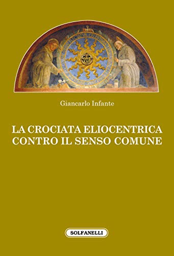 La crociata eliocentrica contro il senso comune (Faretra) von Solfanelli