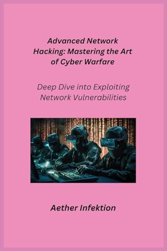 Advanced Network Hacking: Deep Dive into Exploiting Network Vulnerabilities Advanced Network Hacking: Deep Dive into Exploiting Network Vulnerabilities von Charles M Dominquez