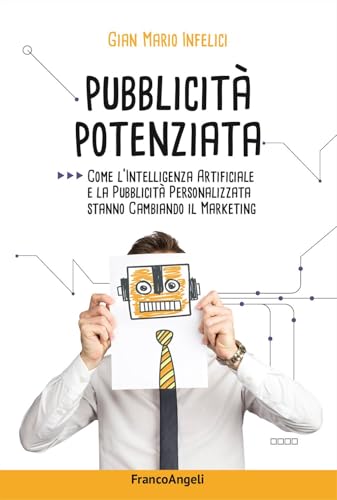 Pubblicità potenziata. Come l'Intelligenza Artificiale e la pubblicità personalizzata stanno cambiando il marketing (Cultura della comunicazione) von Franco Angeli