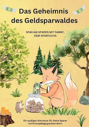 Das Geheimnis des Geldsparwaldes: Spaß am Sparen mit Fanny, dem Sparfuchs