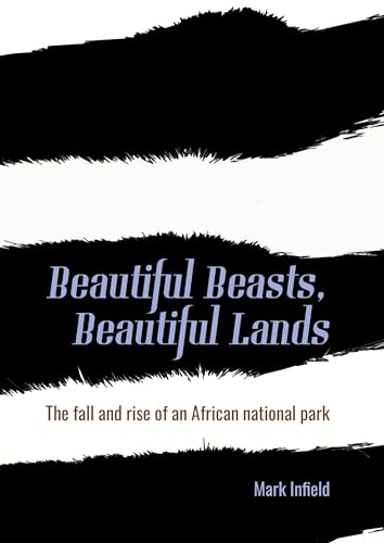 Beautiful Beasts, Beautiful Lands: The Fall and Rise of an African National Park