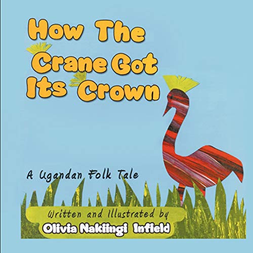 How the Crane Got Its Crown: A Ugandan Folk Tale How the Crane Got Its Crown: A Ugandan Folk Tale