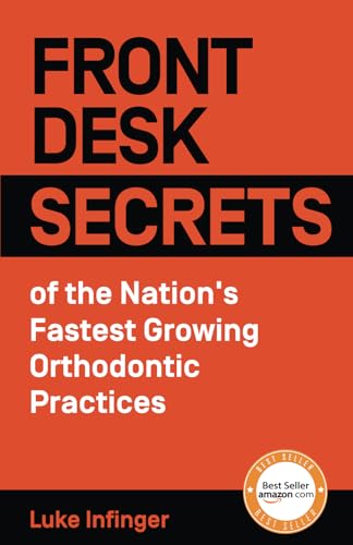 Front Desk Secrets of the Nation’s Fastest Growing Orthodontic Practices