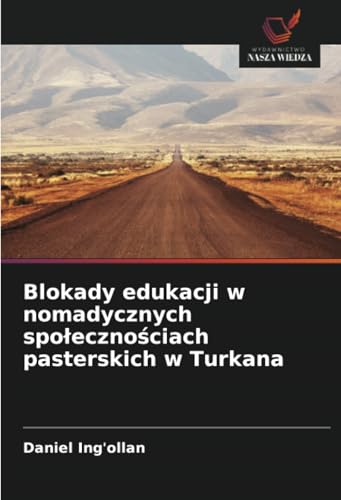 Blokady edukacji w nomadycznych społecznościach pasterskich w Turkana von Wydawnictwo Nasza Wiedza