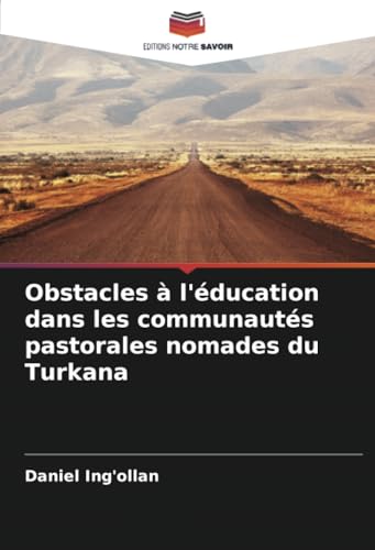 Obstacles à l'éducation dans les communautés pastorales nomades du Turkana von Editions Notre Savoir