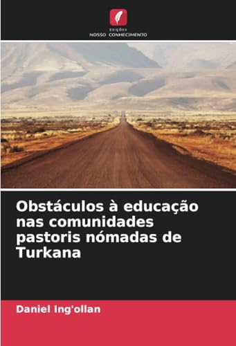 Obstáculos à educação nas comunidades pastoris nómadas de Turkana von Edições Nosso Conhecimento