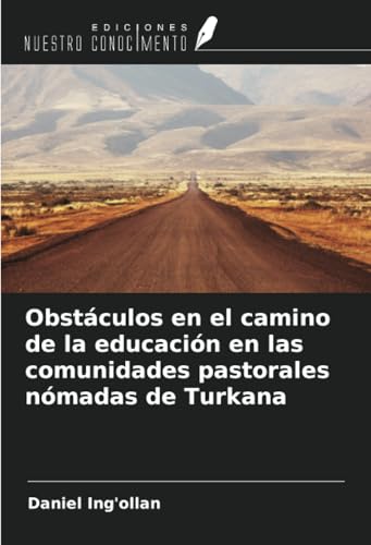 Obstáculos en el camino de la educación en las comunidades pastorales nómadas de Turkana von Ediciones Nuestro Conocimiento