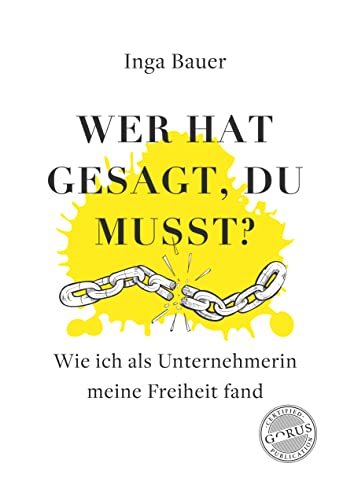 Wer hat gesagt, du musst? Wie ich als Unternehmerin meine Freiheit fand Wer hat gesagt, du musst? Wie ich als Unternehmerin meine Freiheit fand von Orgshop GmbH