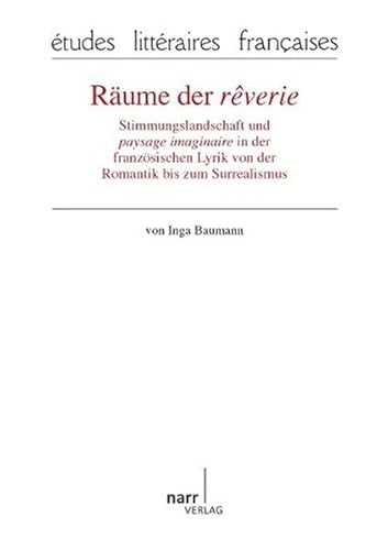 Räume der reverie: Stimmungslandschaft und paysage imaginaire in der französischen Lyrik von der Romantik bis zum Surrealismus (études litteraires françaises) von Narr Dr. Gunter