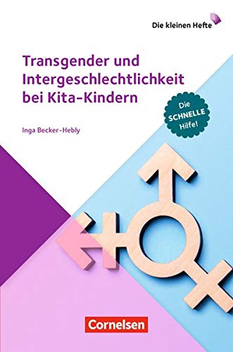 Die kleinen Hefte: Transgender und Intergeschlechtlichkeit bei Kita-Kindern: Die schnelle Hilfe. Ratgeber