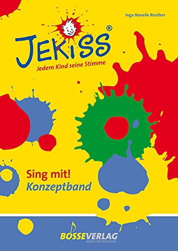 JEKISS - Jedem Kind seine Stimme: JEKISS. Sing mit! Konzeptband: Methodisch-didaktische JEKISS-Bausteine; Schulung der Grundschullehrkräfte; ... - die Moves; Rhythmussprache; Klavierpatterns von Gustav Bosse Verlag KG