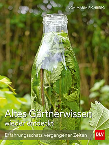 Altes Gärtnerwissen wieder entdeckt: Erfahrungsschatz vergangener Zeiten (BLV Gartenpraxis) von Gräfe und Unzer