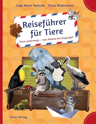 Reiseführer für Tiere: Tiere unterwegs - von Ameise bis Zugvogel Reiseführer für Tiere: Tiere unterwegs - von Ameise bis Zugvogel von Folio