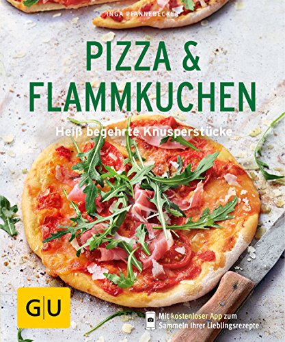 Pizza & Flammkuchen: Heiß begehrte Knusperstücke (GU Küchenratgeber Classics)